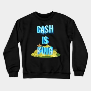 Cash is king Crewneck Sweatshirt